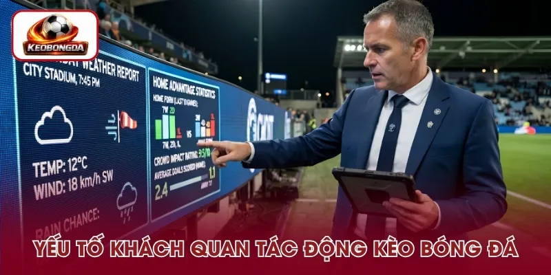 Các yếu tố khách quan khi soi kèo bóng đá
