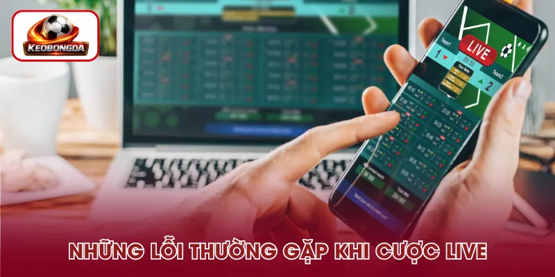 Các lỗi thường gặp khi đặt cược trực tiếp