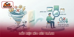 Dấu Hiệu Kèo Nên Tránh – Cách Nhận Biết Trước Khi Cá Cược