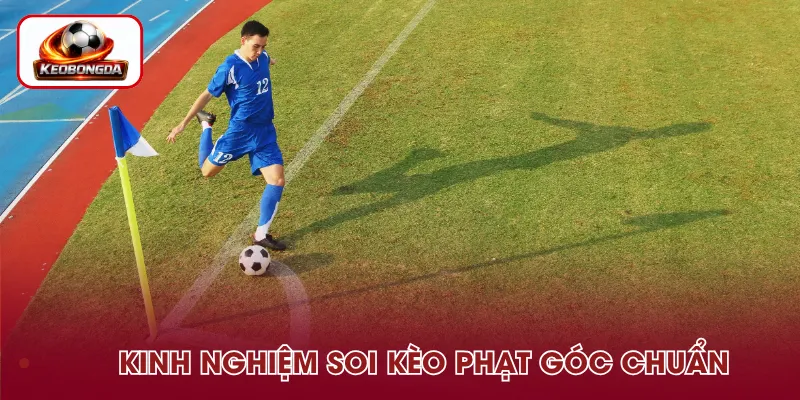 Kinh nghiệm soi và phân tích kèo phạt góc hiệu quả