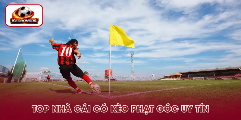 Top nhà cái cung cấp kèo phạt góc uy tín