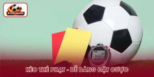 Kèo Thẻ Phạt - Hình Thức Cược Đặc Biệt Dành Cho Người Mới