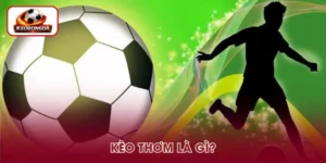 Kèo Thơm Là Gì? Cách Nhận Biết Kèo Sáng Giá