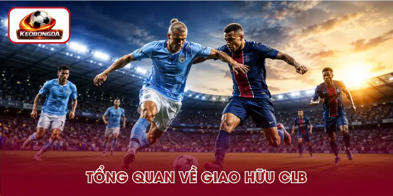 Thông tin cơ bản về các trận giao hữu CLB