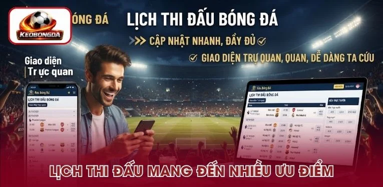 Lịch thi đấu bóng đá tại Kèo Bóng Đá mang đến nhiều ưu điểm