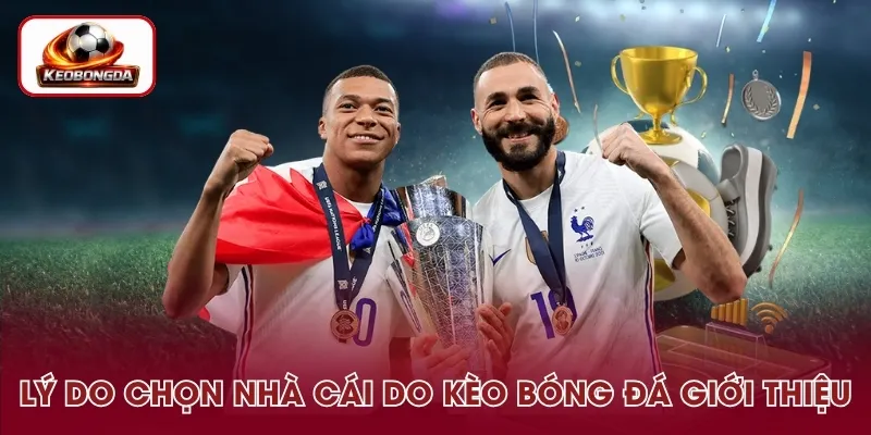 Lợi ích khi chọn nhà cái uy tín do Kèo Bóng Đá đề xuất