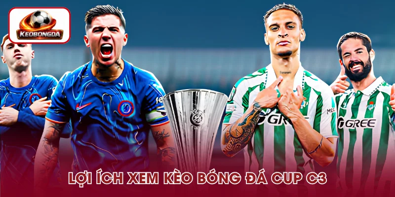Lợi ích khi xem kèo bóng đá Cup C3 tại Keobongda