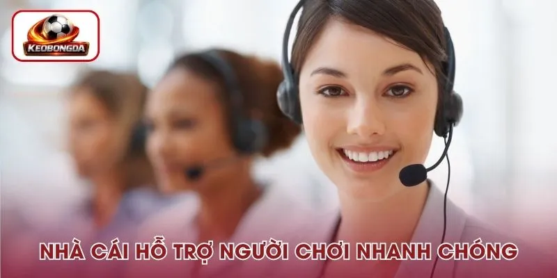 Nhà cái hỗ trợ người chơi nhanh chóng, chuyên nghiệp