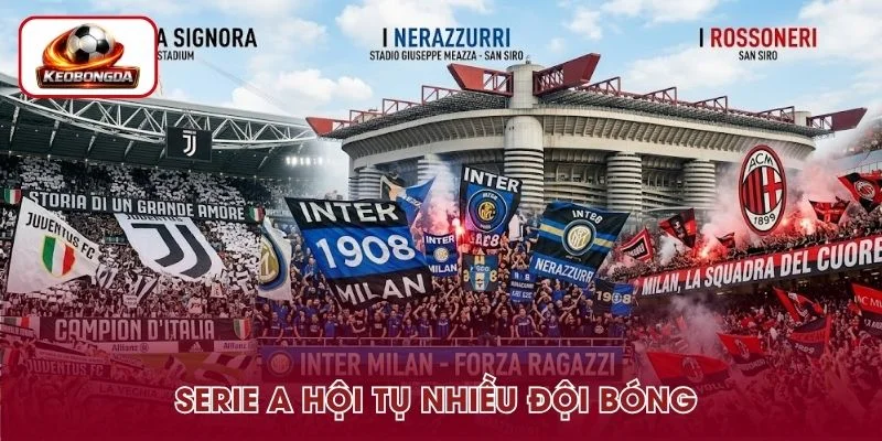 Serie A hội tụ nhiều đội bóng hàng đầu 