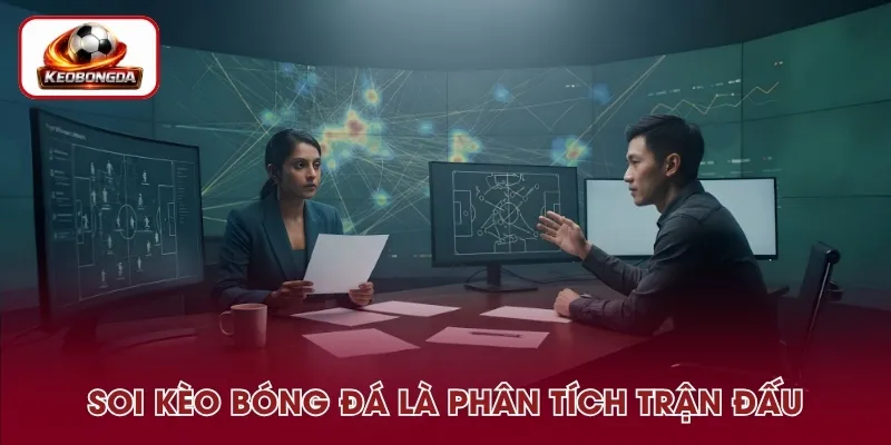 Soi kèo bóng đá là phân tích dữ liệu trận cầu