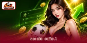 Soi Kèo Châu Á - 5 Yếu Tố Cần Biết Để Nhận Định Chuẩn