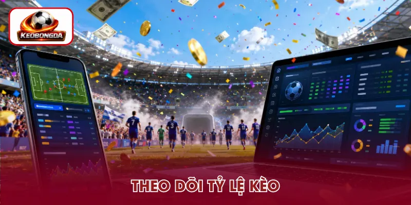 Quan sát diễn biến tỷ lệ kèo